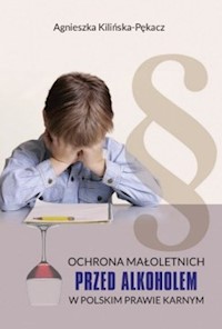 Ochrona małoletnich przed alkoholem w polskim prawie karnym - Kilińska-Pękacz Agnieszka - książka