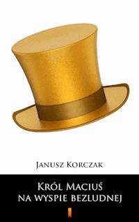 Król Maciuś na wyspie bezludnej - Janusz Korczak - ebook