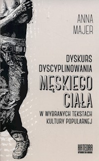 Dyskurs dyscyplinowania męskiego ciała - Majer Anna - książka