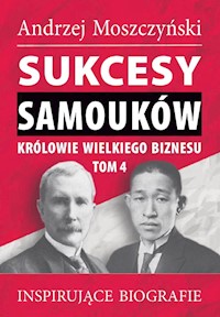 Sukcesy samouków Królowie wielkiego biznesu T.4 - Andrzej Moszczyński - książka