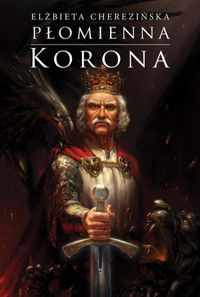 Płomienna korona. Cykl Odrodzone Królestwo. Tom 3 - Elżbieta Cherezińska - ebook + audiobook + książka