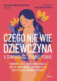 Czego nie wie dziewczyna, a ginekolog jej nie powie - Oleszczuk Tadeusz - ebook + książka