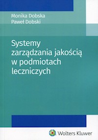 Systemy zarządzania jakością w podmiotach leczniczych - Dobska Monika, Dobski Paweł - książka