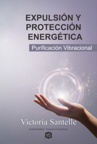 Expulsión Y Protección Energética - Victoria Santelle - ebook