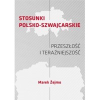 Stosunki polsko-szwajcarskie Przeszłość i teraźniejszość - Marek Żejmo - książka