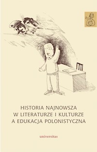Historia najnowsza w literaturze i kulturze a edukacja polonistyczna -  - książka