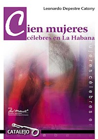 Cien mujeres célebres en La Habana - Leonardo Depestre Catony - ebook