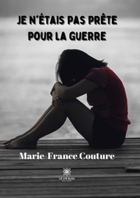 Je n’étais pas prête pour la guerre - Marie-France Couture - ebook