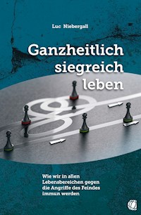 Ganzheitlich siegreich leben - Luc Niebergall - ebook