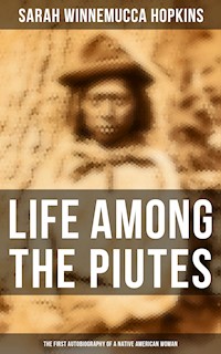 Life Among the Piutes: The First Autobiography of a Native American Woman - Sarah Winnemucca Hopkins - ebook