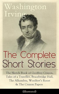 The Complete Short Stories of Washington Irving: The Sketch Book of Geoffrey Crayon, Tales of a Traveller, Bracebridge Hall, The Alhambra, Woolfert's Roost & The Crayon Papers (Illustrated) - Washington Irving - ebook