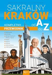 Sakralny Kraków. Kompletny przewodnik od A do Z - Henryk Bejda, Małgorzata Pabis, Mieczysław Pabis - ebook