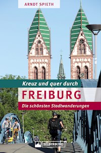 Kreuz und quer durch Freiburg - Arndt Spieth - ebook