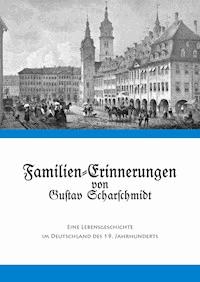 Familien-Erinnerungen von Gustav Scharschmidt -  - ebook