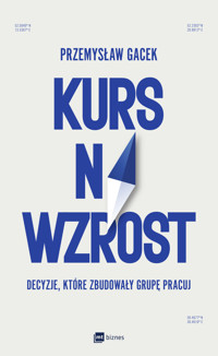Kurs na wzrost. Decyzje, które zbudowały grupę Pracuj - Przemysław Gacek - ebook + książka