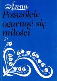 Pozwólcie ogarnąć się miłości - Anna - ebook