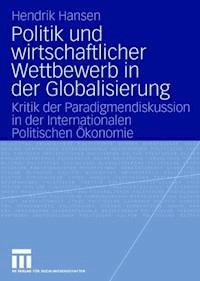 Politik und wirtschaftlicher Wettbewerb in der Globalisierung - Hendrik Hansen - ebook