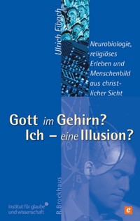 Gott im Gehirn? Ich - eine Illusion? - Ulrich Eibach - ebook