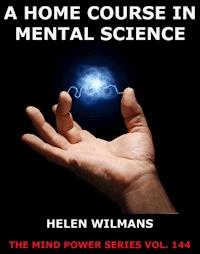 A Home Course in Mental Science - Helen Wilmans - ebook