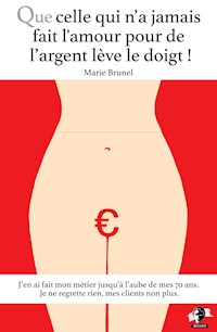 Que celle qui n'a jamais fait l'amour pour de l'argent lève le doigt ! - Marie Brunel - ebook