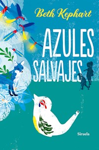 Azules salvajes - Beth Kephart - ebook