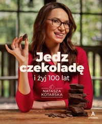 Jedz czekoladę i żyj 100 lat - Kotarska Natasza - książka