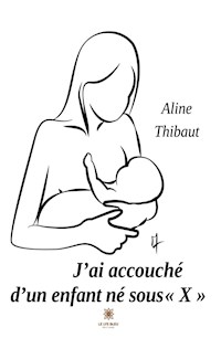 J’ai accouché d’un enfant né sous « X » - Aline Thibaut - ebook