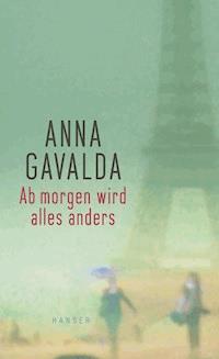 Ab morgen wird alles anders - Anna Gavalda - ebook