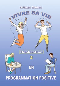 Vivre sa vie en Programmation Positive - Solange Moreno - ebook