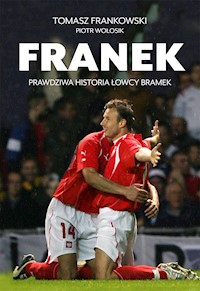 Franek. Prawdziwa historia Łowcy bramek - Tomasz Frankowski - ebook