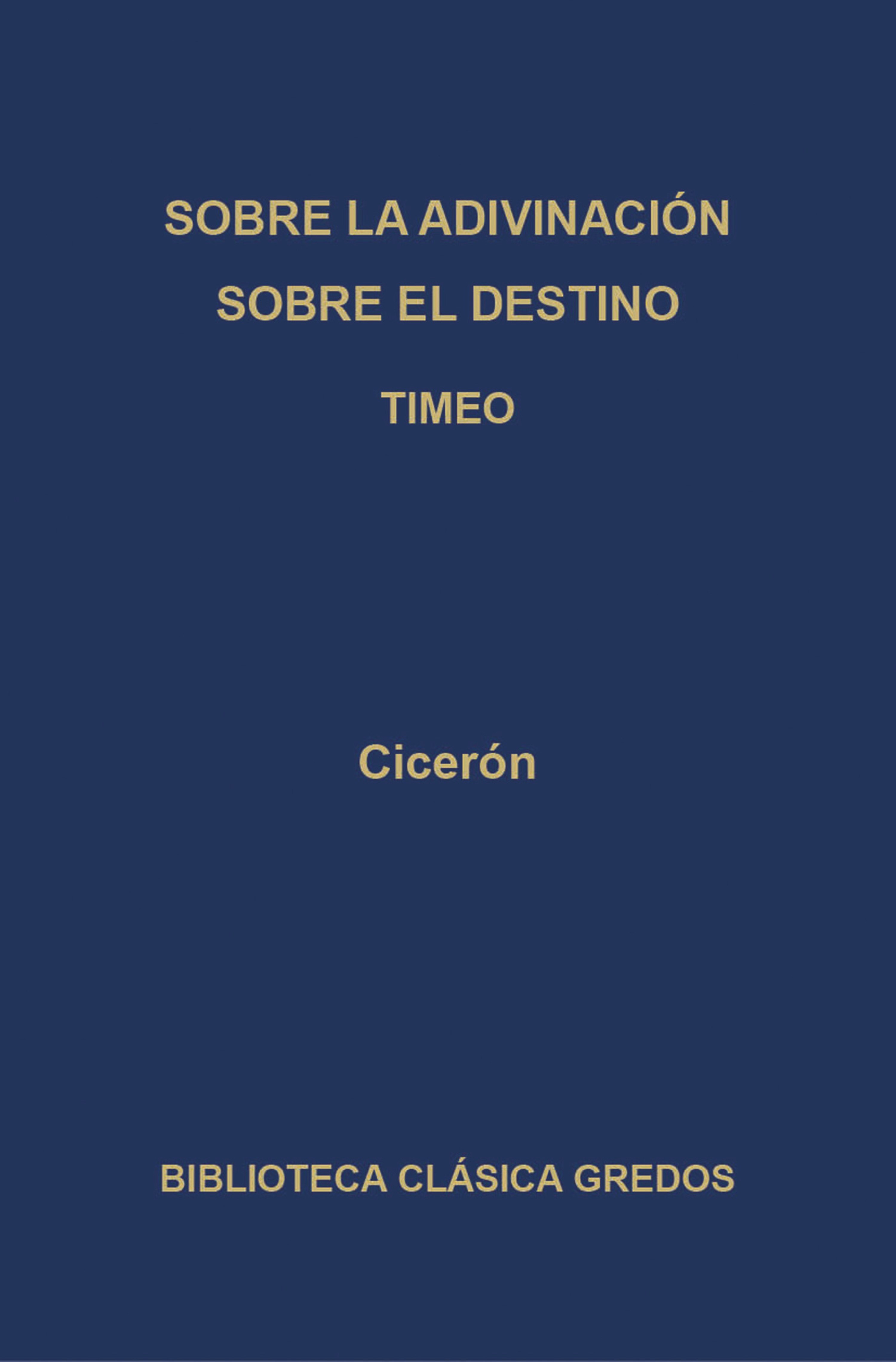 Sobre la adivinación. Sobre el destino. Timeo