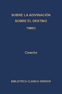 Sobre la adivinación. Sobre el destino. Timeo - Cicéron - ebook