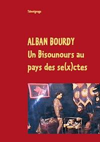 Un Bisounours au pays des se(x)ctes - Alban Bourdy - ebook