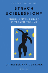 Strach ucieleśniony. Mózg, umysł i ciało w terapii traumy - Bessel Van Der Kolk - ebook + książka