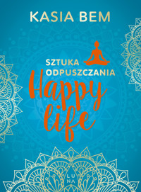 Happy Life. Sztuka odpuszczania - Bem Kasia - książka