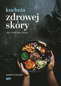 Kuchnia zdrowej skóry. Jedz i wyglądaj młodo - Fischer Karen - ebook