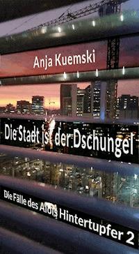Die Stadt ist der Dschungel - Anja Kwiatkowski - ebook