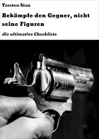 Bekämpfe den Gegner, nicht seine Figuren - Torsten Stau - ebook