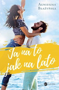 Ja na to jak na lato - Agnieszka Błażyńska - ebook + książka