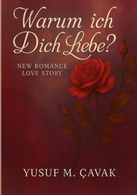 Warum ich Dich Liebe? - Yusuf M. Çavak - ebook