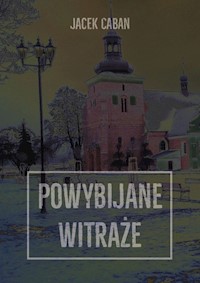 Powybijane witraże - Jacek Caban - książka