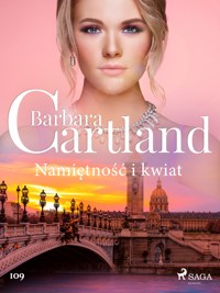 Ponadczasowe historie miłosne Barbary Cartland. Namiętność i kwiat - Ponadczasowe historie miłosne Barbary Cartland - Barbara Cartland - ebook