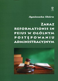 Zakaz reformationis in peius w ogólnym postępowaniu administracyjnym - Agnieszka Skóra - książka