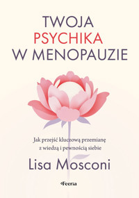 Twoja psychika w menopauzie. Jak przejść kluczową przemianę z wiedzą i pewnością siebie - Mosconi Lisa - ebook + książka