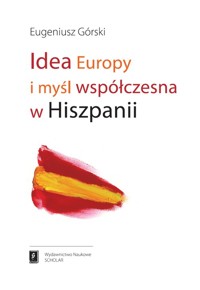 Idea Europy i myśl współczesna Hiszpanii - Eugeniusz Górski - książka