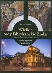 Wielkie rody fabrykanckie Łodzi - Krzysztof Stefański - książka