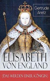 Elisabeth von England (Das Werden einer Königin) - Gertrude Aretz - ebook