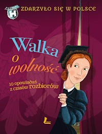 Zdarzyło się w Polsce. Walka o wolność. 10 opowiadań z czasów rozbiorów - Paweł Wakuła, Grażyna Bąkiewicz, Kazimierz Szymeczko - ebook