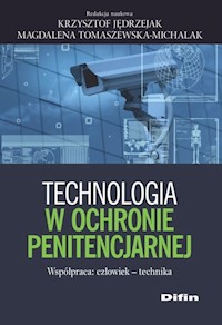 Technologia w ochronie penitencjarnej - Jędrzejak Krzysztof, Tomaszewska-Michalak Magdalena redakcja naukowa - książka