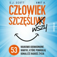 Człowiek szczęśliwszy. 53 naukowo udowodnione nawyki, które pomagają odnaleźć radość życia - S.J. Scott, Amit A. - audiobook